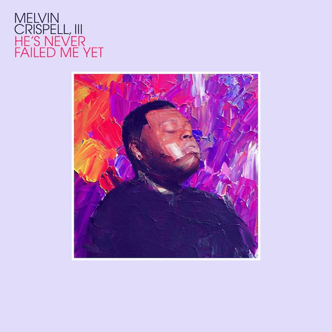 Melvin Crispell III Releases New Single, 'He's Never Failed Me Yet'