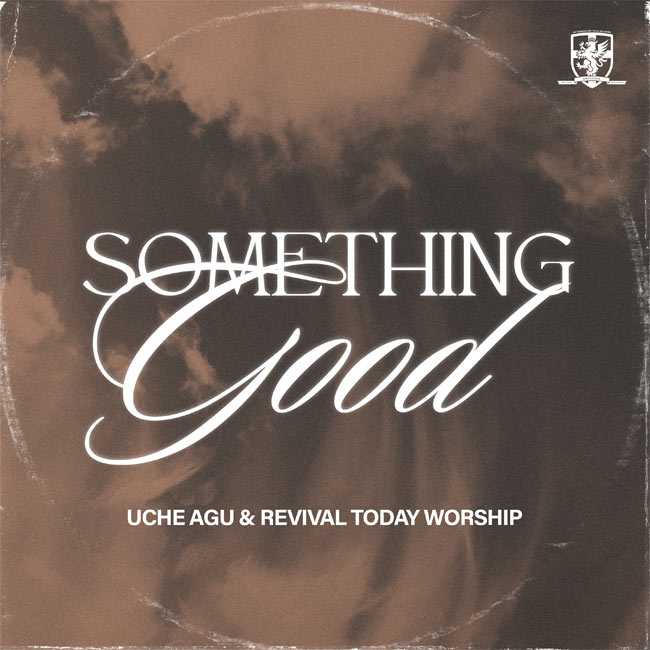 Uche Agu & Revival Today Worship Release New Song 'Something Good'