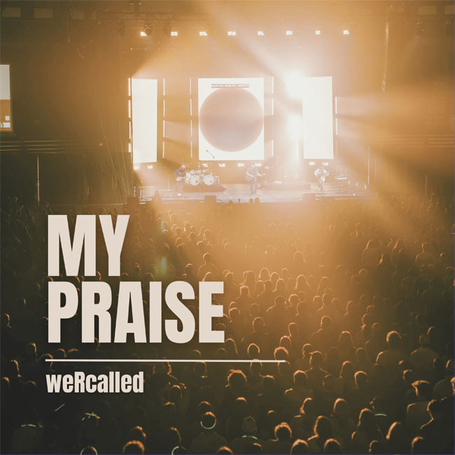 weRcalled Release New Worship Song, 'My Praise'