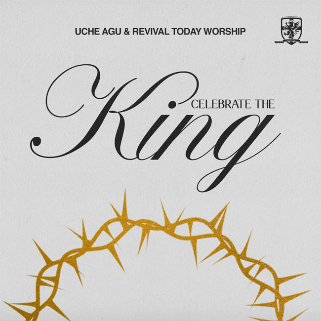 'Celebrate The King,' The New Song By Uche Agu and Revival Today Worship Available Now