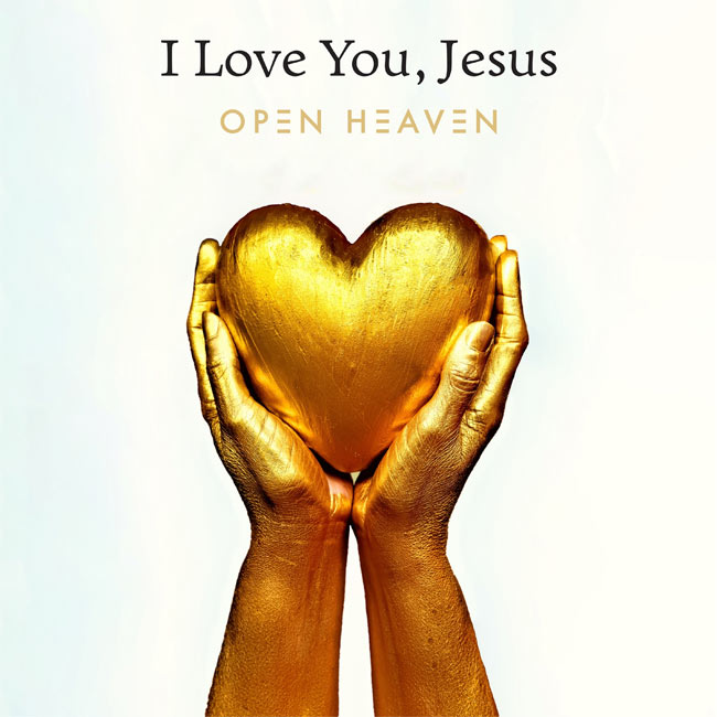 New Single, 'I Love You, Jesus,' Now Available From Open Heaven