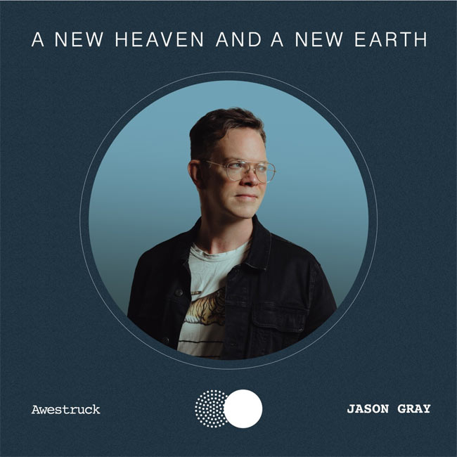 'A New Heaven And A New Earth' Artist Jason Gray Releases 'Awestruck'