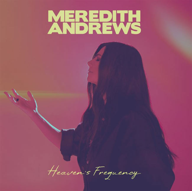 Meredith Andrews Tunes Her Heart To The Sound of Eternity on New Live Project, 'Heaven's Frequency'