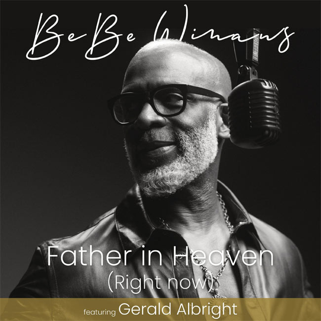 Bebe Winans Delivers A Celebration Of God's Bounty In First New Release, 'Father In Heaven (Right Now)'