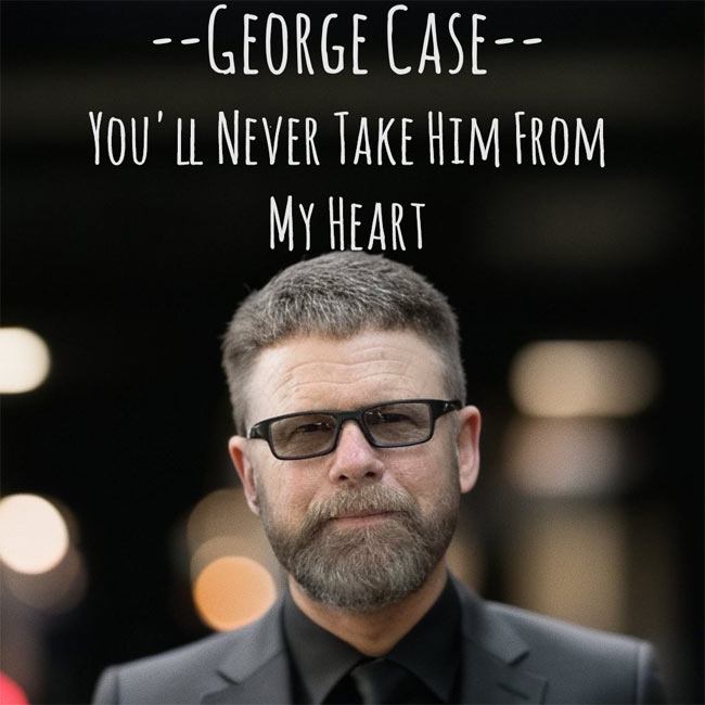 George Case Releases 'You'll Never Take Him from My Heart' to Radio