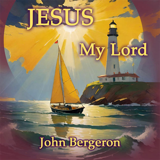 John Bergeron Releases "Jesus My Lord" to Christian Radio