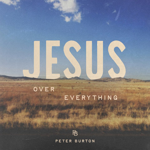 Peter Burton Releases New Song, 'Jesus Over Everything'