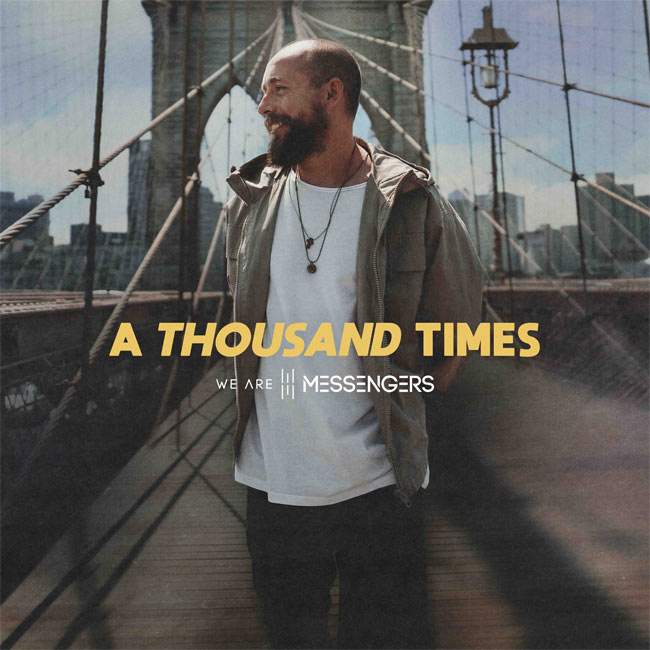 We Are Messengers Unveils Multi-Version EP of Hit Song and Current Radio Single 'A Thousand Times,' Available Today (6/27)