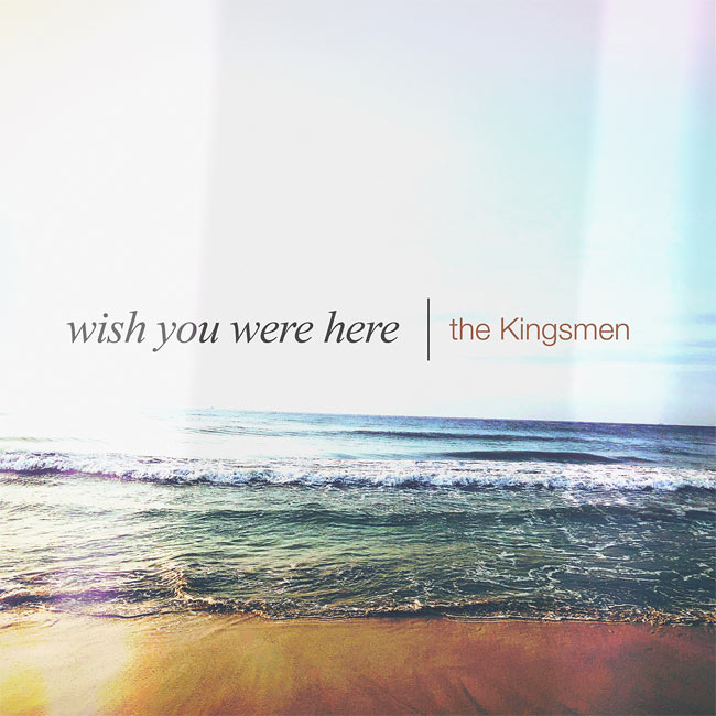 The Kingsmen Offer New Rendition of Treasured Favorite, 'Wish You Were Here'