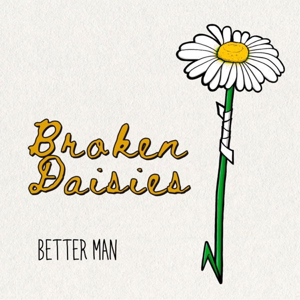 Classic/Alternative Rock Band Broken Daisies Invites Listeners to Lean into Our Soul's Full Potential with 'Better Man'
