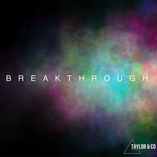 Breakthrough EP, the new EP from Upcoming UK Worship and Songwriting Collective Taylor & Co Worship, Releases July 25