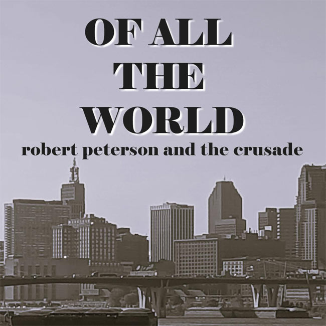 Robert Peterson and the Crusade Releases 'Of All the World' to Christian Radio