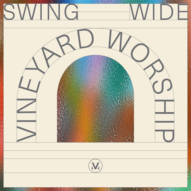 Vineyard Worship's New Single, 'Swing Wide,' To Release on Friday, August 1st