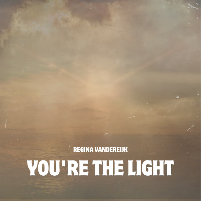 Regina Vandereijk Unveils New Single, 'You're the Light,' July 25