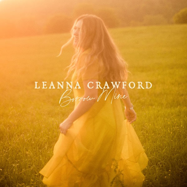 Leanna Crawford Drops Hopeful New Single, 'Borrow Mine'