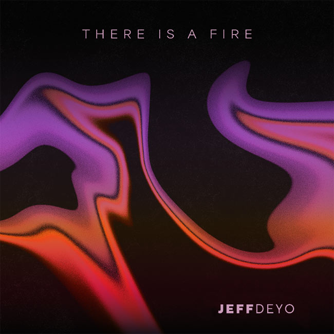 Jeff Deyo, of SONICFLOOd Fame, to Release New Single 'There is a Fire' Aug. 15