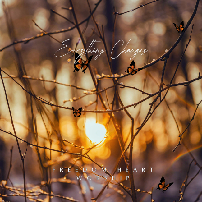 Freedom Heart Worship Releases 'Everything Changes' to Christian Radio