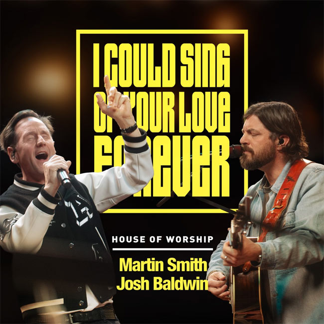 Martin Smith, Josh Baldwin “I Could Sing Of Your Love Forever” Duet Releases From House Of Worship Project Featuring 25 Renowned Artists