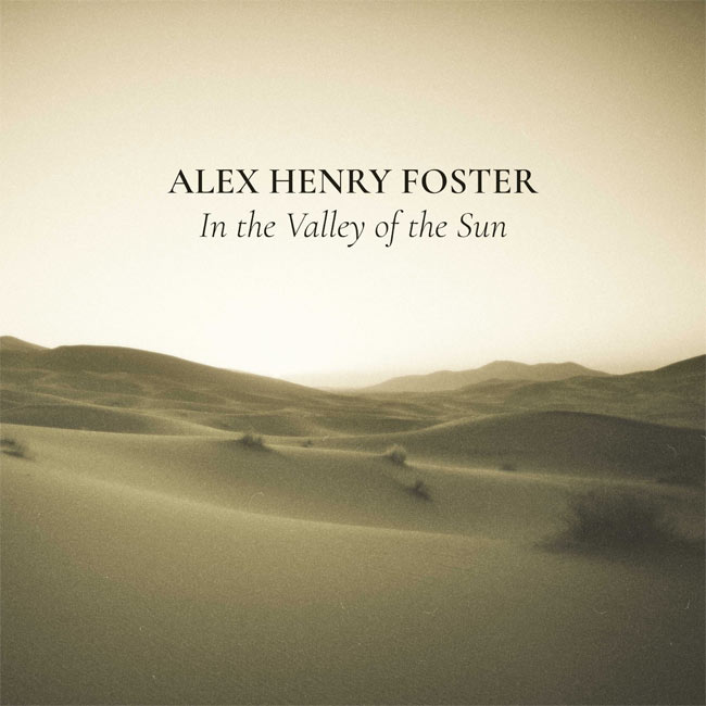 Alex Henry Foster Unveils New Single, "In the Valley of the Sun"