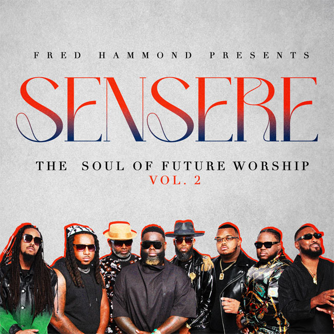 Fred Hammond Presents Sensere Takes The Soul of Future Worship To New Heights