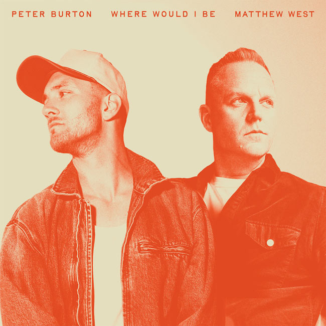 Peter Burton Releases New Version His Song 'Where Would I Be' with Matthew West