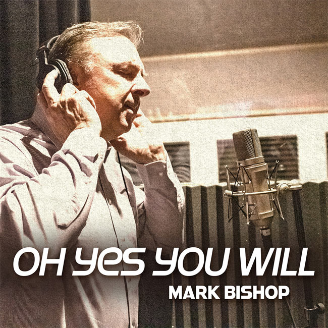 Mark Bishop Reflects on God's Promises in 'Oh Yes You Will'