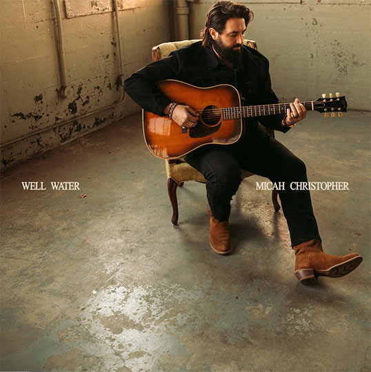 Micah Christopher Releases New Song 'Well Water' - Making Grand Ole Opry Debut Tonight