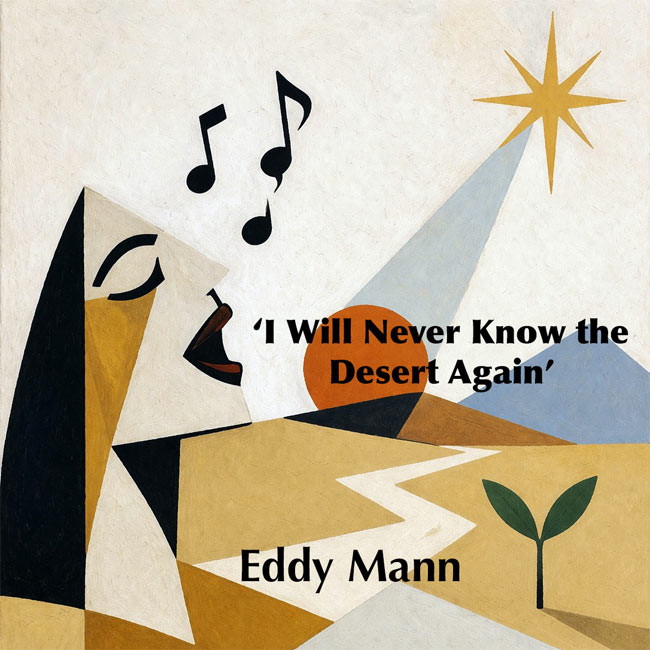 Faith-Filled Hope: Eddy Mann Announces New Single 'I Will Never Know the Desert Again' Arriving May 22nd