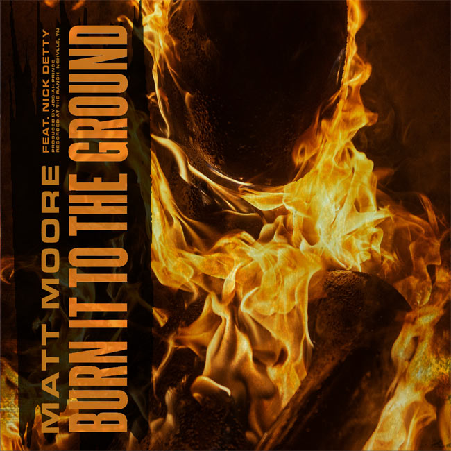 Matt Moore Returns with Rock Rager 'Burn It To The Ground' featuring Nick Detty of Wolves At The Gate
