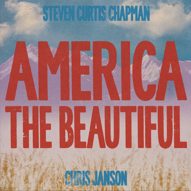 Steven Curtis Chapman Releases New Song, 'America The Beautiful,' with Chris Janson