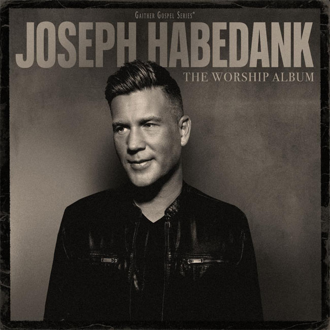Joseph Habedank Brings a Heart of Praise to Gaither Music Group's The Worship Album
