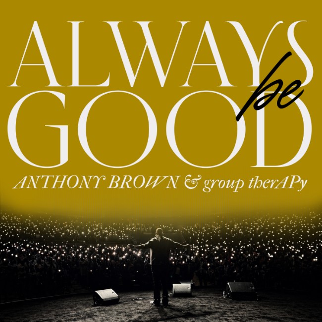 Anthony Brown & group therAPy Return to the Airwaves with New Single 'Always Be Good'