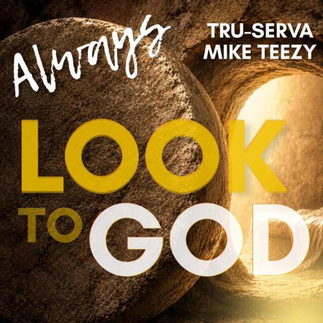 TRU-SERVA Releases 'Always Look to God' Featuring Mike Teezy