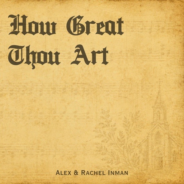 Alex & Rachel Inman Reimagine 'How Great Thou Art ' Announce New Hymns EP