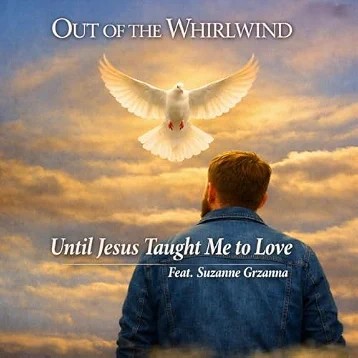 Out of the Whirlwind Releases New Inspirational Single 'Until Jesus Taught Me to Love'