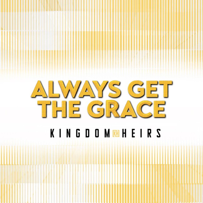 The Kingdom Heirs Remind Us We'll 'Always Get the Grace'