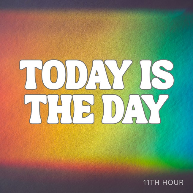 11th Hour's 'Today Is The Day' is for Grateful Hearts