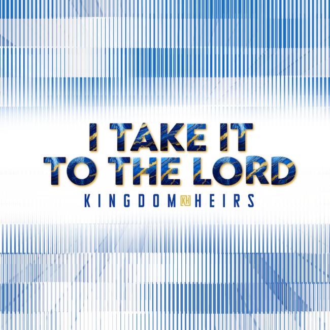 The Kingdom Heirs' Releases 'I Take It To The Lord'