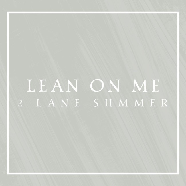 2 Lane Summer Release New Single 'Lean On Me'