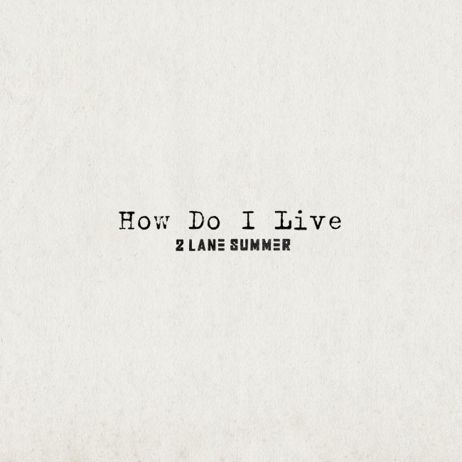2 Lane Summer Drops 'How Do I Live'