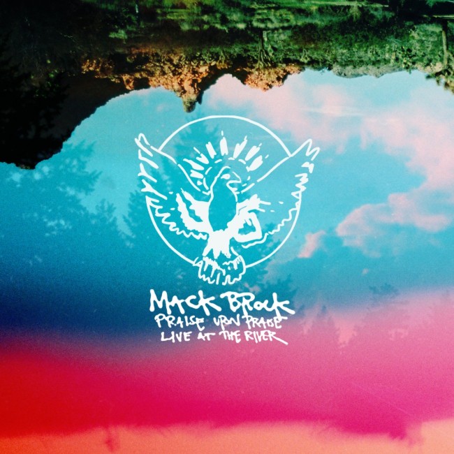 Worship Leader Mack Brock Releases 'Praise Upon Praise (Live at The River)'