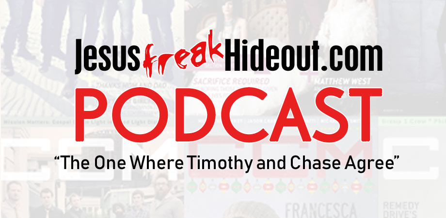 Jesusfreakhideout.com Podcast: The One Where Timothy and Chase Agree