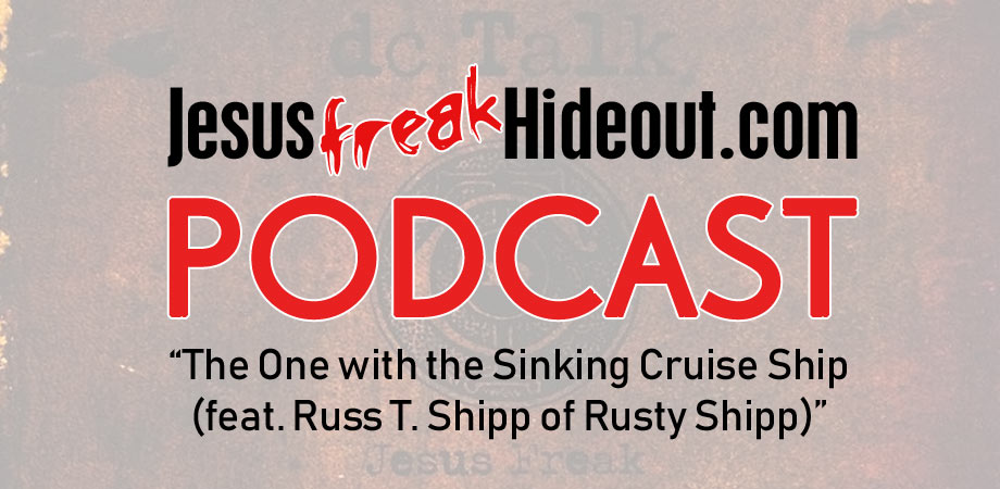 Jesusfreakhideout.com Podcast: The One with the Sinking Cruise Ship