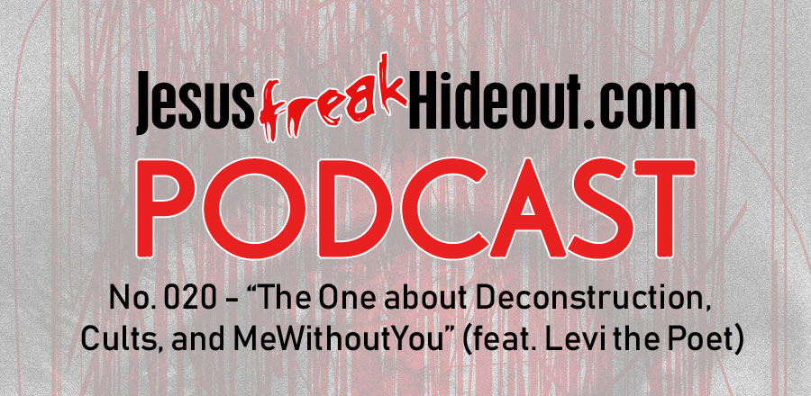 Jesusfreakhideout.com Podcast: The One about Deconstruction, Cults, and MeWithoutYou (feat. Levi the Poet)