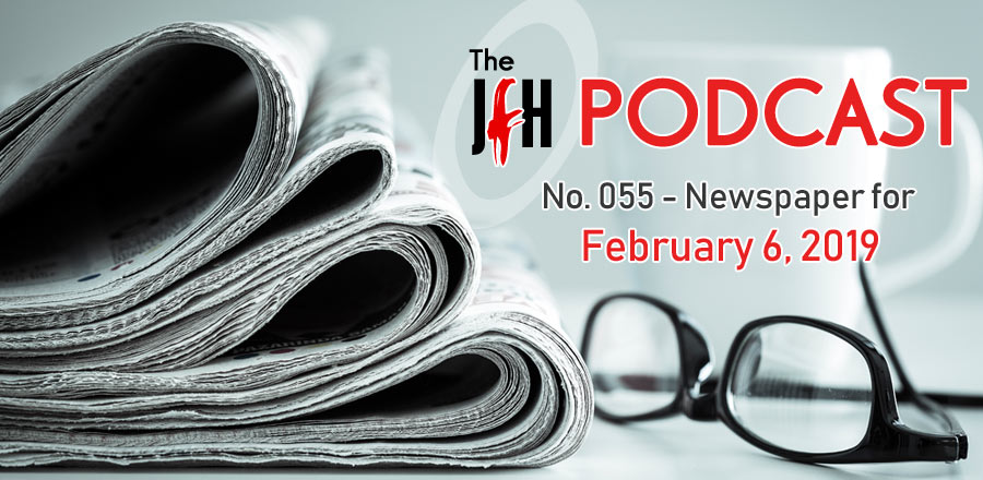 Jesusfreakhideout.com Podcast: Newspaper for February 6, 2019