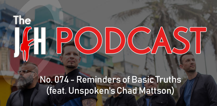 Jesusfreakhideout.com Podcast: Reminders of Basic Truths (feat. Unspoken's Chad Mattson)