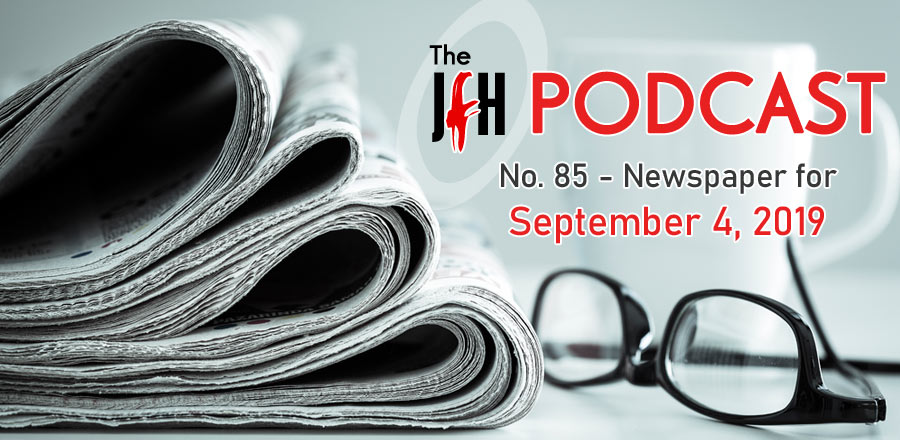 Jesusfreakhideout.com Podcast: Newspaper for September 4, 2019