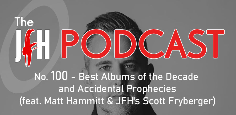 Jesusfreakhideout.com Podcast: Best Albums of the Decade and Accidental Prophecies (feat. Matt Hammitt & JFH's Scott Fryberger)