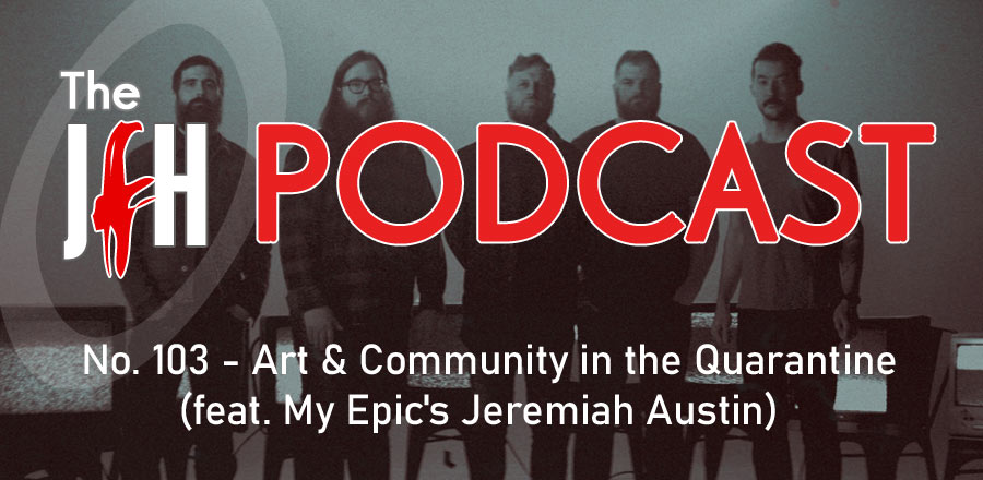 Jesusfreakhideout.com Podcast: Art & Community in the Quarantine (feat. My Epic's Jeremiah Austin)