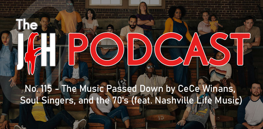 Jesusfreakhideout.com Podcast: Episode 115 - The Music Passed Down by CeCe Winans, Soul Singers, and the 70's (feat. Nashville Life Music)